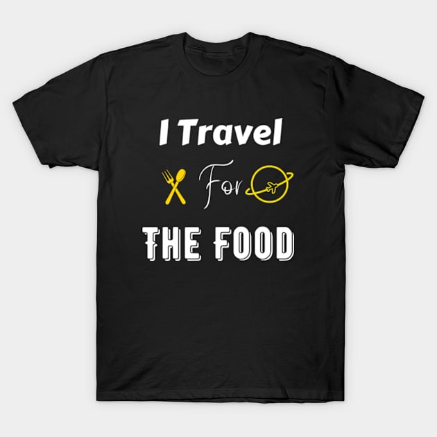 Funny food quote, I travel for the food T-Shirt by AM95